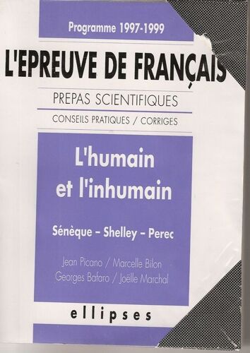 L'humain Et L'inhumain - Sénèque, Shelley, Perec, L'épreuve De Français, Conseils Pratiques-Corrigés