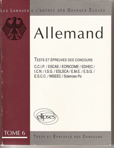 L'allemand A L'entree Des Grandes Ecoles, Tome 6. Allemand À L'entrée Des Grandes Écoles, Les Tests Et Épreuves De Concours, Programme 1984-1989