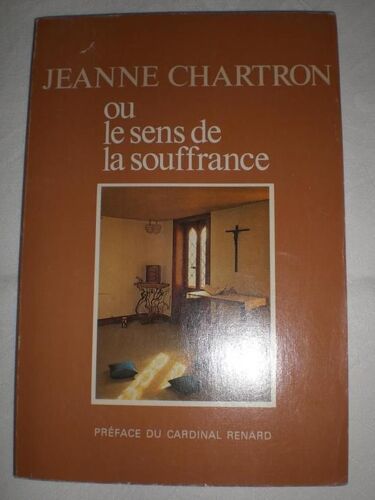 Jeanne Charton I.E - Chartron Ou Le Sens De La Souffrance - Fondatrice Des Missionnaires Auxiliaires Spirituelles Souffrantes