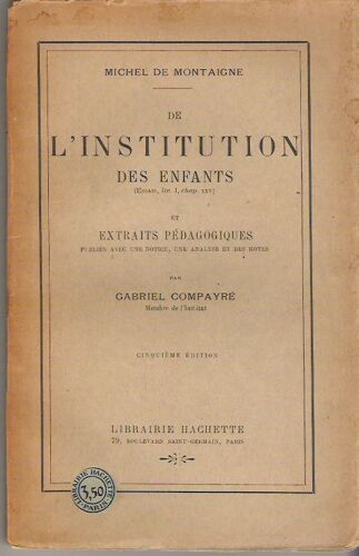 De L'institution Des Enfants - Essais, Liv. I, Chap. Xxv Et Extraits Pédagogiques Publiés Avec Une Notice, Une Analyse Et Des Notes Par G. Compayré