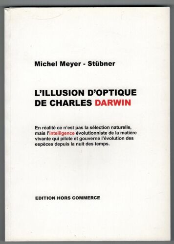L'illusion D'optique De Charles Darwin Michel Meyer-Stubner - Intelligence Évolutionniste De La Matière Vivante - Edition Hors Commerce