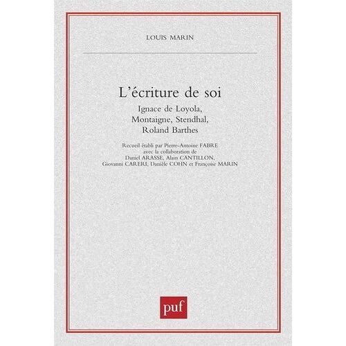 L'écriture De Soi - Ignace De Loyola, Montaigne, Stendhal, Roland Barthes