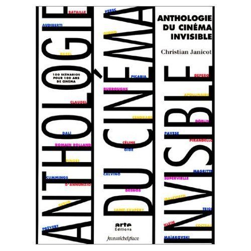 Anthologie Du Cinéma Invisible - 100 Scénarios Pour 100 Ans De Cinéma