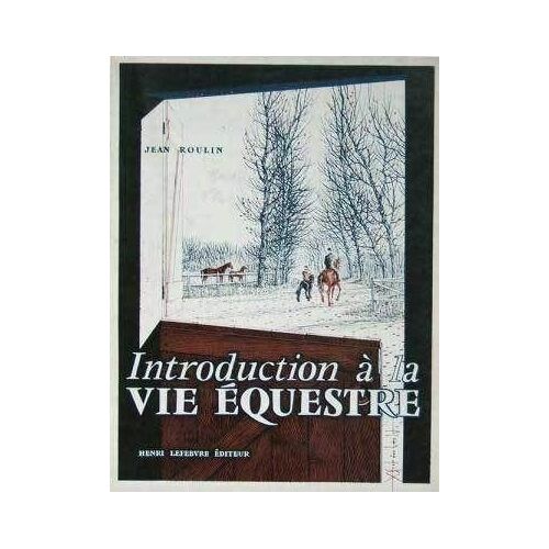 Introduction A La Vie Equestre. Illustrations D'albert Archambault, Préface Du Général Weygand