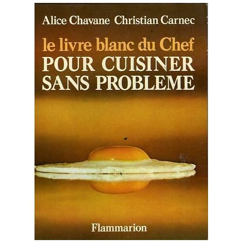 Le Livre Blanc Du Chef Pour Cuisiner Sans Probleme