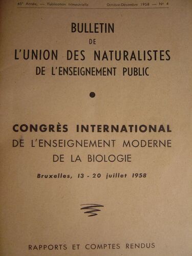Congrès International De L'enseignement Moderne De La Biologie, Bruxelles, 13-20 Juillet 1958, Rapports Et Comptes Rendus (Bulletin De L'union Des Naturalistes De L'enseignement Public, 1958, N°4)