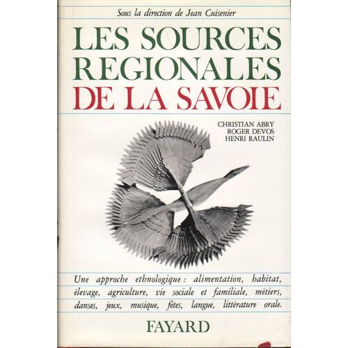 Les Sources Regionales De La Savoie.Une Approche Ethnologique.Alimentation.Habitat.Elevage.Agriculture.Vie Sociale Et Familiale.Metiers.Danses.Jeux.Musique.Fetes.Langue.Litterature...