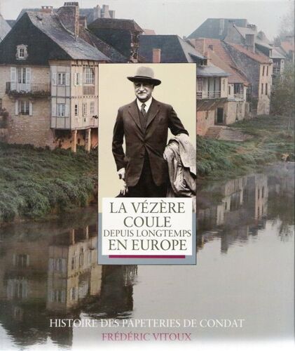 La Vézère Coule Depuis Longtemps En Europe - Histoire Des Papeteries De Condat