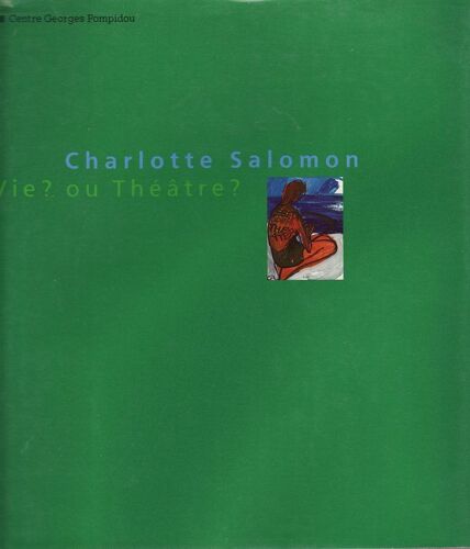 Charlotte Salomon - Vie ? Ou Théâtre ?", 23 Septembre 1992-3 Janvier 1993, Musée National D'art Moderne, Centre Georges Pompidou, - Pari