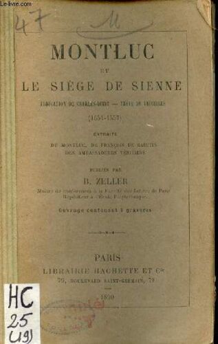Montluc Et Le Siège De Sienne Abdication De Charles Quint-Trêve De Vaucelles 1554-1557 - Extraits De Montluc De François De Rabutin Des Amabassadeurs Vénitiens.