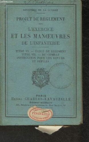 Projet De Règlement Sur L Exercice Et Les Manoeuvres De L Infanterie- Titre Vi: Ecole De Régiment- Titre Vii: Du Combat , Instruction Pour Les Revues Et Les Défilés
