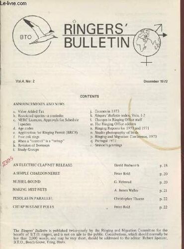 The Ringers Bulletin Vol.4 N°2 December 1972. Sommaire : Mussel Bound - Cheap Mist Net Poles - A Simple Chardonneret - A Electic Clap-Net Release - Ringing And Migration Conference 1973 - Age Codes -(...)