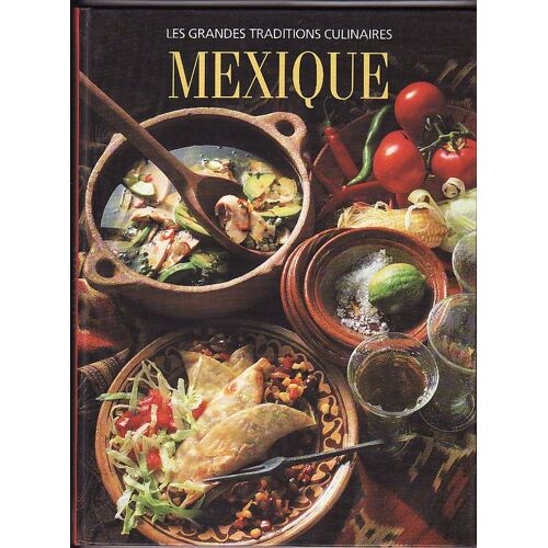 Mexique - Le Pays Et Les Gens, Toutes Les Recettes