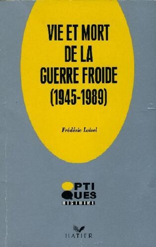 Vie Et Mort De La Guerre Froide - 1947-1990
