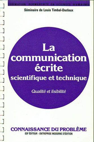 La Communication Écrite Scientifique Et Technique - Qualité Et Lisibilité, Connaissance Du Problème...Applications Pratiques, Séminaire De Louis Timbal-Duclau