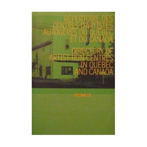 Répertoire Des Centres D'artistes Autogérés Du Quebec Et Du Canada.