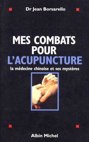 Mes Combats Pour L'acupuncture - La Médecine Chinoise Et Ses Mystères