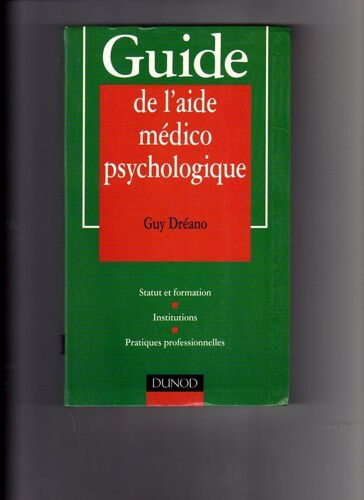 Guide De L'aide Médico-Psychologique - Statut Et Formation, Institutions, Pratiques Professionnelles