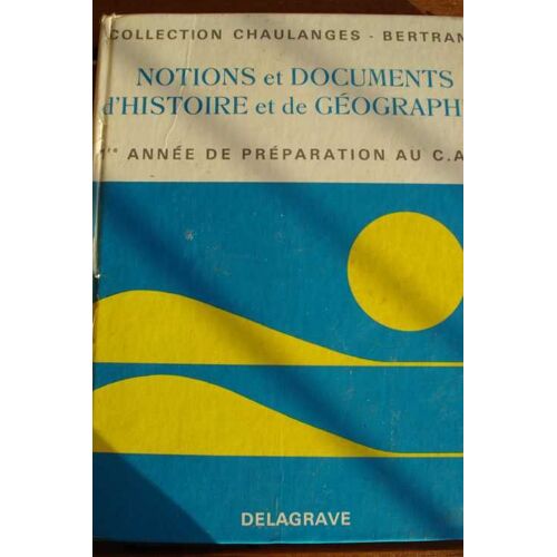 Notions Et Documents D'histoire Et De Géographie, 1ère Année De Préparation Au Cap