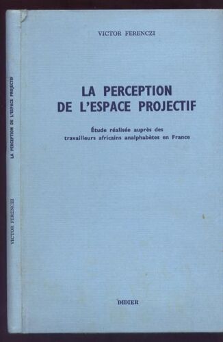 La Perception De L'espace Projectif. Etude Réalisée Auprès Des Travailleurs Africains Analphabètes De France.
