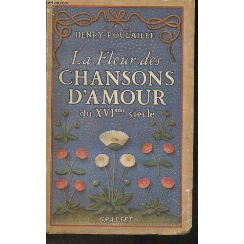 La Fleur Des Chansons D Amour Du Xvième Siècle- Chansons Sentimentales- Chansons Ironiques- Chansons Libres- Chansons Conservées Par La Traduction Orale- Chansons Littéraires Signées