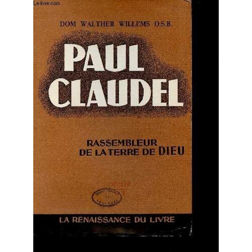 Paul Claudel Rassembleur De La Terre De Dieu.