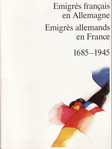 Emmigrés Français En Allemagne , Emigrés Allemands En France 1685 -1945