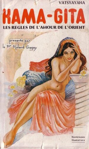 Kama-Gita. Les Règles De L'amour De L'orient. Présenté Par Le Prof. R. Gagey