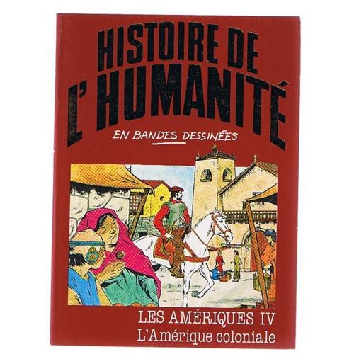 Histoire De L'humanité En Bandes Dessinées - Les Amériques 4 - L'amérique Coloniale