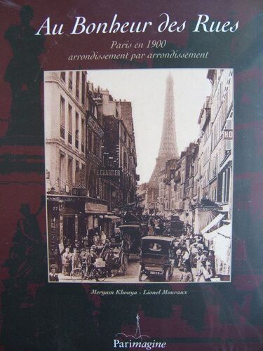 Au Bonheur Des Rues, Paris En 1900 Arrondissement Par Arrondissement