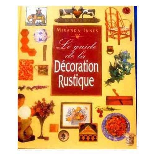 Le Guide De La Décoration Rustique