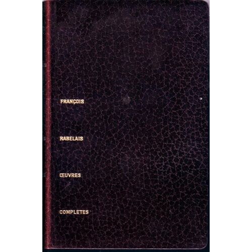 Oeuvres Complètes De François Rabelais - Gargantua. Pantagruel. Le Tiers-Livre. Le Quart-Livre. Le Cinquième Livre