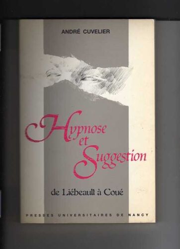 Hypnose Et Suggestion - De Liébeault À Coué