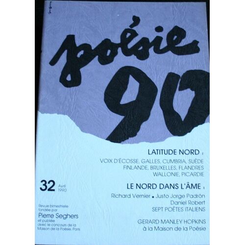 Poesie 90  (Pierre Seghers Fondateur)  N° 32 : Latitude Nord : Voix D'ecosse, Galles, Cumbria, Suède, Finlande, Bruxelles, Wallonie, Flandres, Picardie. Richard Vernier, Daniel Robert, Padron