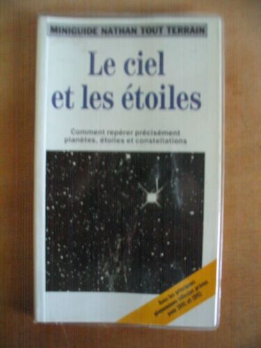 Le Ciel Et Les Étoiles - Comment Repérer Précisément Planètes, Étoiles Et Constellations, Avec Les Principaux Phénomènes Célestes Prévus Pour 1991 Et 199