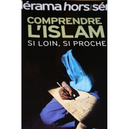 Télérama Hors-Série  N° M2096 : Comprendre L'islam : Si Loin, Si Proche