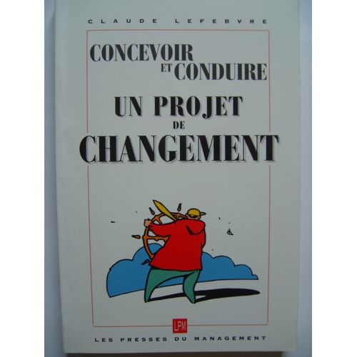 Concevoir Et Conduire Un Projet De Changement