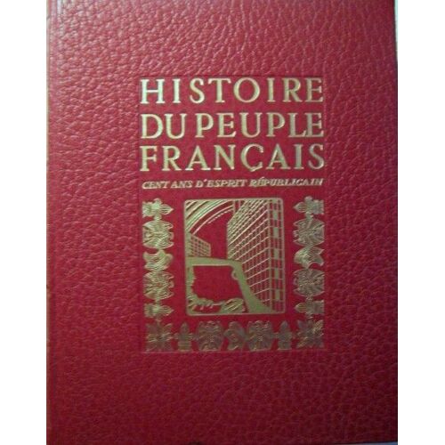 Histoire Du Peuple Français / Tome 5 / Cent Ans D'esprit Républicain