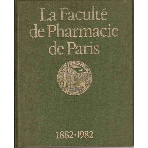 La Faculte De Pharmacie De Paris. 1882 - 1982