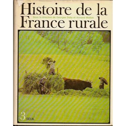 Histoire De La France Rurale     Tome 3   Apogée Et Crise De La Civisation Paysanne  1789-1914