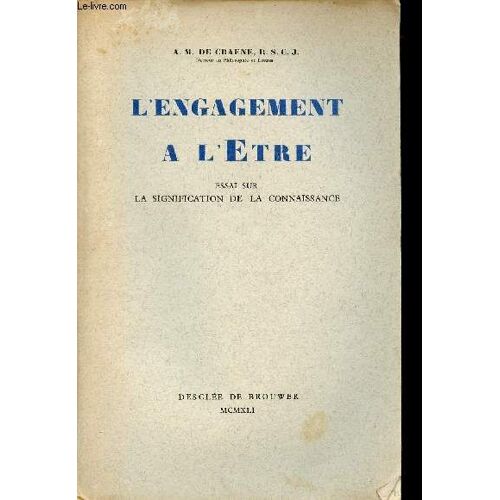 L Engagement A L Etre - Essai Sur La Signification De La Connaissance.