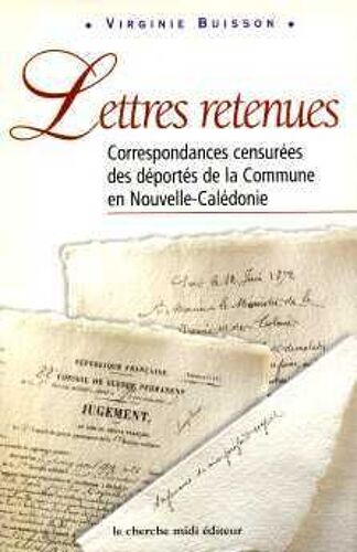 Lettres Retenues - Correspondance Censurée Des Déportés De La Commune En Nouvelle-Calédonie