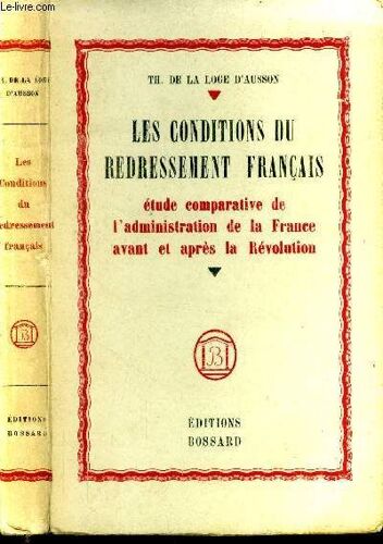 Les Conditions Du Redressement Français. Étude Comparative De L Administration De La France Avant Et Après La Révolution.