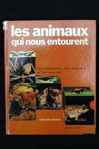 Les Animaux Qui Nous Entourent. Les Connaître, Les Soigner Et Les Sauver.