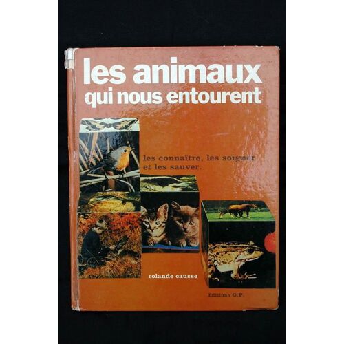 Les Animaux Qui Nous Entourent. Les Connaître, Les Soigner Et Les Sauver.