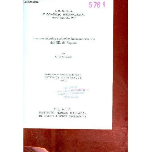 Los Movimientos Corticales Intracuaternarios Del Ne. De Espana - Publicado En El Numero 3 De La Revista Estudios Geologicos 1946 - I.N.Q.U.A V Congreso Internacional Madrid Septiembre 1957.