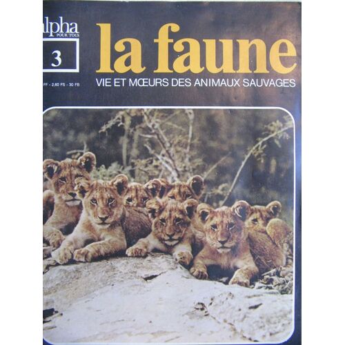 Alpha Pour Tous  N° 3 : La Faune Vie Et Moeurs Des Animaux Sauvages