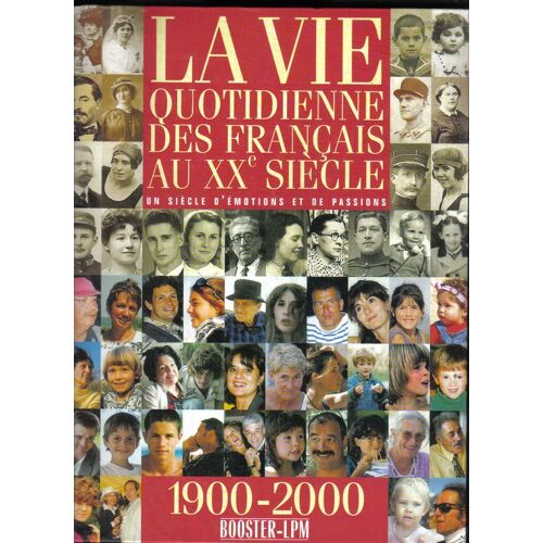 La Vie Quotidienne Des Français Au Xxe Siècle - Un Siècle D'émotions Et De Passions
