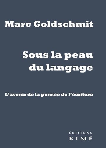 Sous La Peau Du Langage - L'avenir De La Pensée De L'écriture