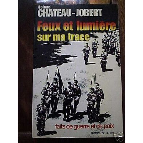 Feux Et Lumière Sur Ma Trace - Faits De Guerre Et De Paix
